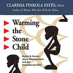 [Download] EBOOK 🗂️ Warming the Stone Child: Myths and Stories about Abandonment and