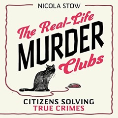 VIEW PDF 📧 The Real-Life Murder Clubs: Citizens Solving True Crimes by  Nicola Stow,