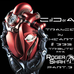 TRANCE IN HEART #336 - CalDerA - Tribute Mix Roger Shah - Uplifting&Vocal Trance PART.3
