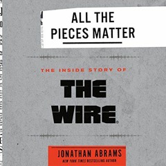 GET [EPUB KINDLE PDF EBOOK] All the Pieces Matter: The Inside Story of The Wire® by
