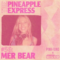 Top Shelf Disco Presents: The Pineapple Express 056 - Mer Bear Guest Mix