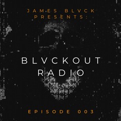 Blvckout Radio Episode 003
