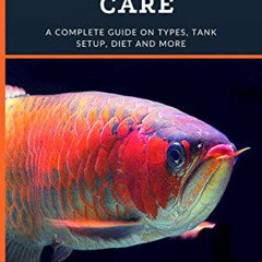 [Access] KINDLE √ Arowana Care: A Complete Guide on Types, Tank Setup, Diet and More