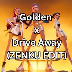 Golden x Drive Away (ZENKU EDIT)