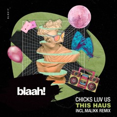 Chicks Luv Us - This Haus (Malikk Remix)