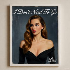 I don't Need To Go - Lux Session