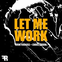 Rich Furniss X Chris Crack - Let Me Work