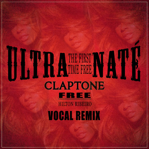 Free - Ultra Naté feat Roland Clark (The First Time Free Vocal Claptone & Hilton Ribeiro Remix)