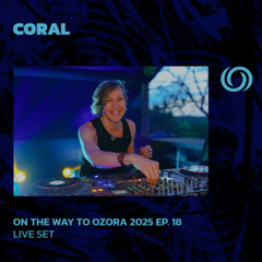 CORAL | On The Way To Ozora 2025 Ep. 18 | 24/05/2025
