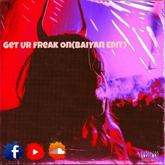 Get Ur Freak On (BaiYan EDIT)