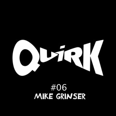 QUIRKS 06 - Mike Grinser