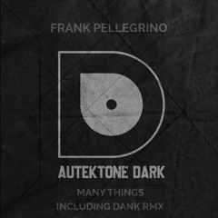 ATKD099 - Frank Pellegrino "Many Things" (Original Mix)(Preview)(Autektone Dark)(Out Now)