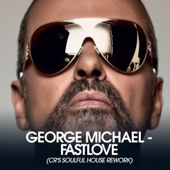 George Michael - Fastlove (CR's Soulful House Rework)