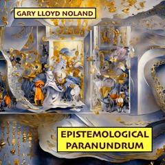 EPISTEMOLOGICAL PARANUNDRUM, Op. 137, No. 3
