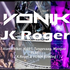Alan Walker, K - 391, Tungevaag, Mangoo - PLAY ( VONIK & J.K.Roger Bootleg )(FREE DOWNLOAD)