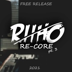 Riiho - Re-Core Pt. 3 [FREE RELEASE]