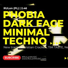 RULon (PL) | Phobia DARK Face and more.. | minimal Techno mix 2.46
