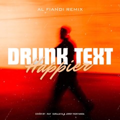 Drunk Text X Happier (AL Fiandi Remix)