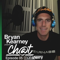 CHAT - EP 05 (with Mark Sherry)