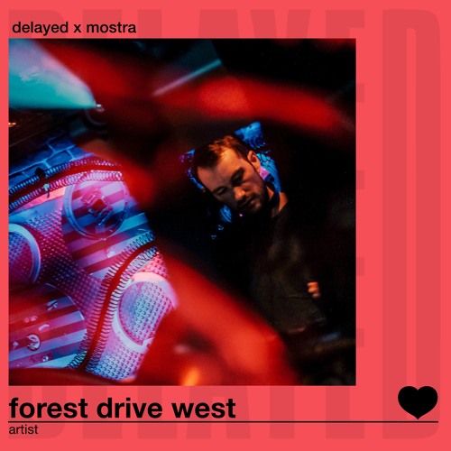 Delayed x Mostra: Forest Drive West