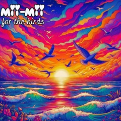 Mii-Mii - For The Birds