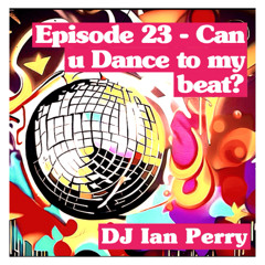 EPISODE 23 - CAN U DANCE TO MY BEAT?