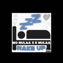 Wake Up - Mo Mulaa X K Mulaa