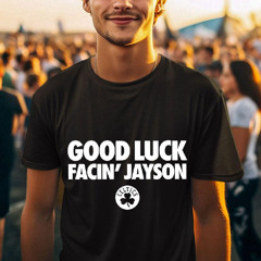 Good Luck Facin' Jayson Shirt