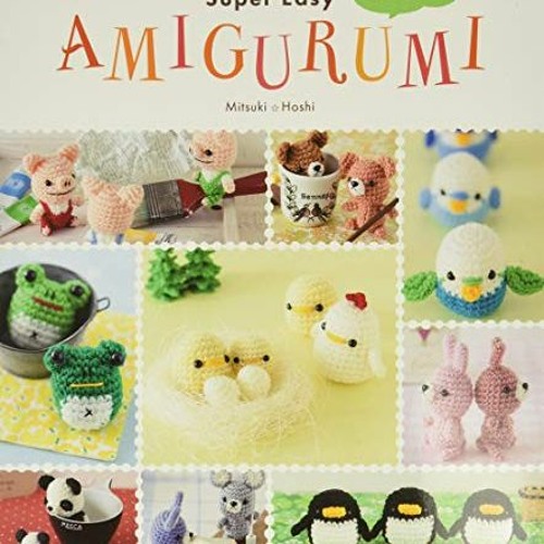 Read PDF EBOOK EPUB KINDLE Super Easy Amigurumi: Crochet Cute Animals by  Mitsuki Hos