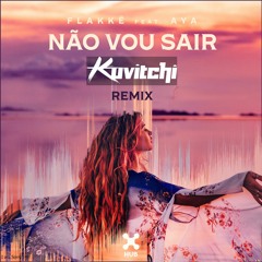 Flakkë Feat. AYA - Não Vou Sair ( Kuvitchi Remix )