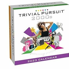 [GET] [EBOOK EPUB KINDLE PDF] Trivial Pursuit 2023 Day-to-Day Calendar: 2000s Edition BY  Hasbr