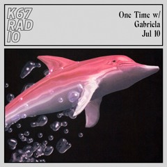 One Time w/ Gabriela  @ K67 Radio 10.7.2024