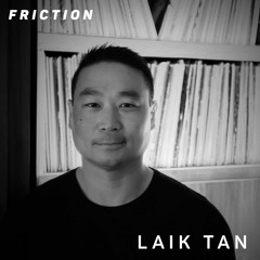 Friction // Proton Radio // Guest Mix: Laik Tan [August 2023]