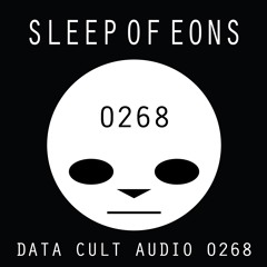 Data Cult Audio 0268 - Sleep Of Eons