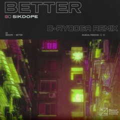 Sikdope - Better (D-Ryooga Remix)