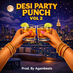 DESI PARTY PUNCH VOL 2 (Prod. Agambeats)