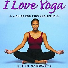 [Access] [KINDLE PDF EBOOK EPUB] I Love Yoga: A Source Book for Teens by  Ellen Schwa