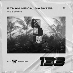 Ethan Heich, Mashter - We Become