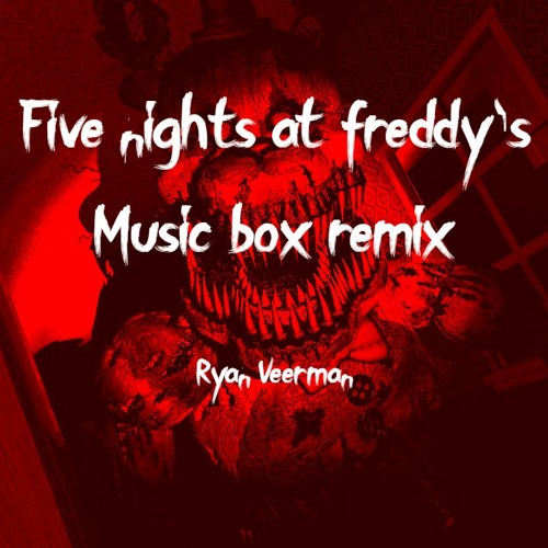 Stream Five Nights At Freddy's Music Box Remix by Ryan Veerman | Listen  online for free on SoundCloud