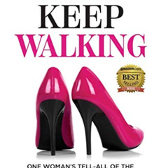 [READ] KINDLE 📋 Just Keep Walking: One Woman's Tell-All of the Good, Bad, and the Ug