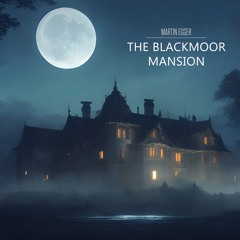 M.Egger - The Blackmoor Mansion (3 Am)