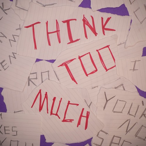 Think Too Much