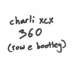 charli xcx - 360 (row e bootleg)