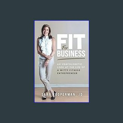 Stream <PDF> 📖 Fit For Business: An unapologetic look at the life of a  witty fitness entrepreneur [R.A.R] by Nichan | Listen online for free on  SoundCloud