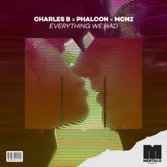 Charles B x Phalcon x MCN2 - Everthing We Had