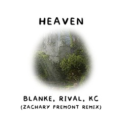 Blanke, Rival, KC - Heaven (Zachary Fremont Remix) [FREE DOWNLOAD]
