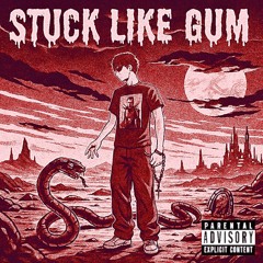 STUCK LIKE GUM