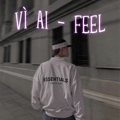 Vì Ai - Feel