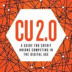 Read EBOOK EPUB KINDLE PDF CU 2.0: A Guide for Credit Unions Competing in the Digital