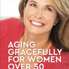 ❤️ Read Aging Gracefully for Women Over 50: Dr. Steve's Guide to Help Reverse Aging, Disease, We